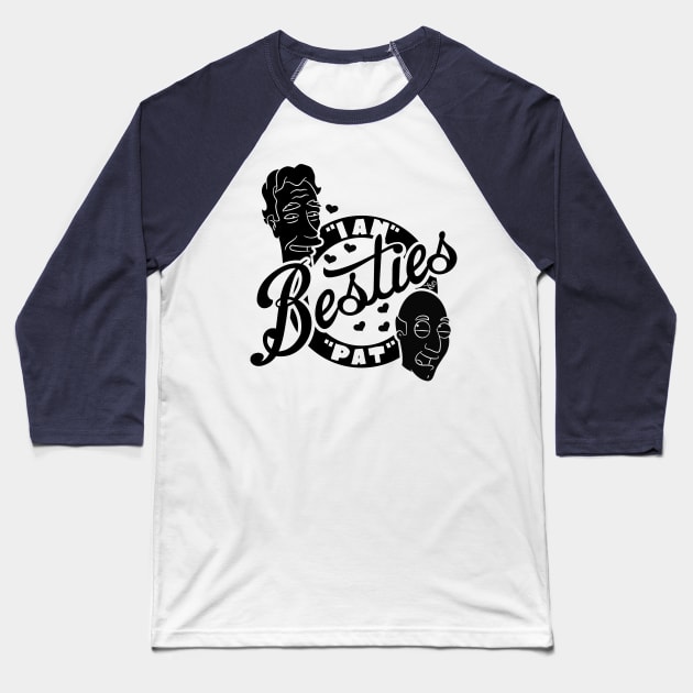 Besties Pat and Ian by Tai's Tees Baseball T-Shirt by TaizTeez